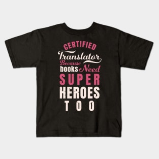 Certified Translator, because books need super heroes too design / translator gift idea Kids T-Shirt